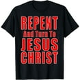 thumbnail image 1 of Repent & Believe in Jesus Christ Christian Evangelism Repent T-Shirt, 1 of 4