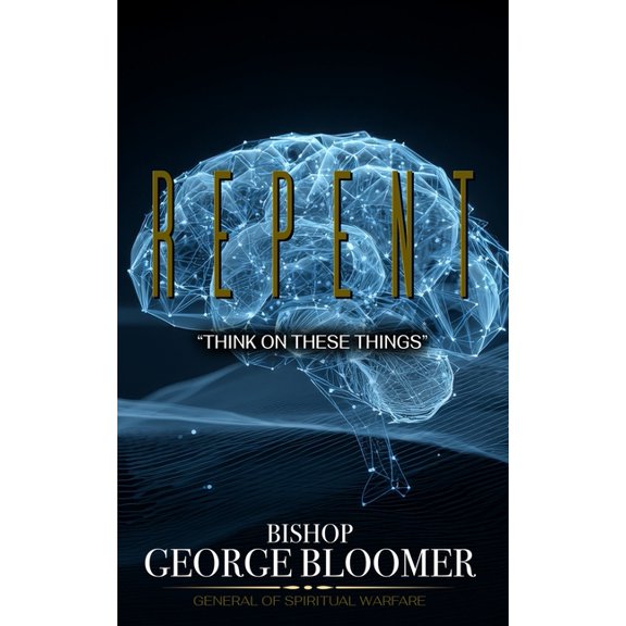 Repent: "Think On These Things", (Paperback)