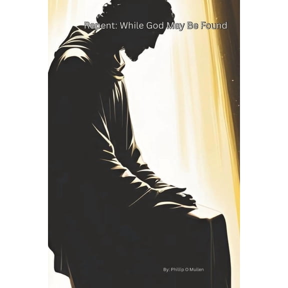 Repent: While God May Be Found, (Paperback)