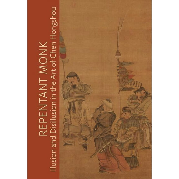 Repentant Monk : Illusion and Disillusion in the Art of Chen Hongshou (Edition 1) (Hardcover)