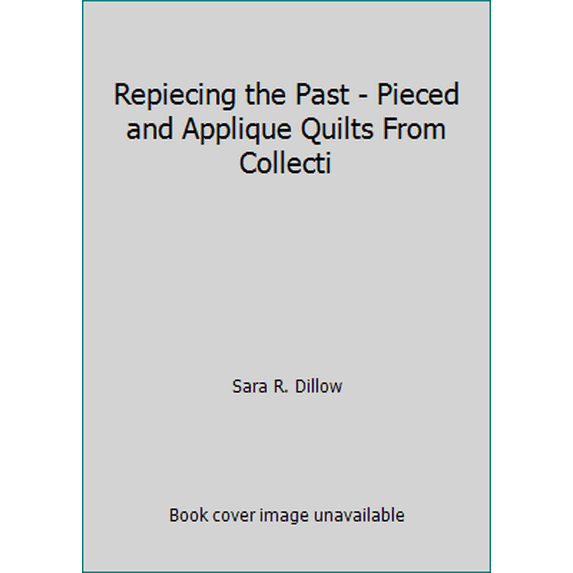 Pre-Owned Repiecing the Past - Pieced and Applique Quilts from Collecti (Paperback) 1564771296 9781564771292