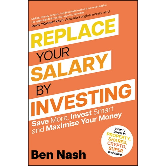 Replace Your Salary by Investing: Save More, Invest Smart and Maximise Your Money, (Paperback)
