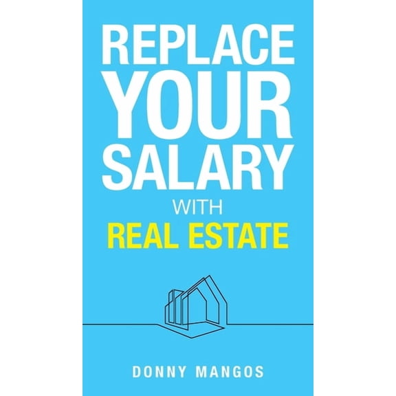Replace Your Salary with Real Estate, (Hardcover)