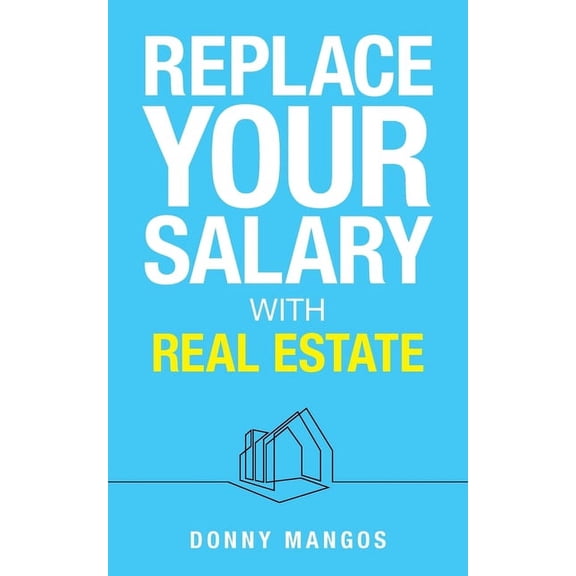 Replace Your Salary with Real Estate, (Paperback)