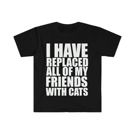 Replaced my friends with cats Unisex T-shirt S-3XL cat lover cat owner