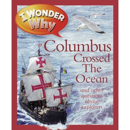 Pre-Owned I Wonder Why Columbus Crossed the Ocean: And Other Questions about Explorers (Hardcover) 0753469677 9780753469675
