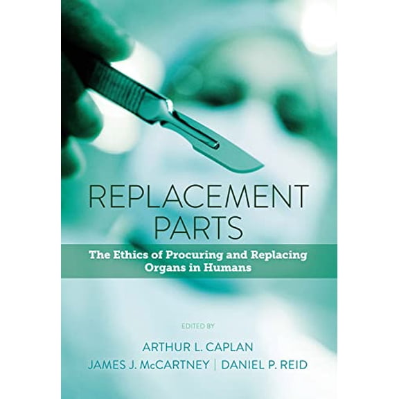 Pre-Owned Replacement Parts : The Ethics of Procuring and Replacing Organs in Humans (Paperback) 9781626162365