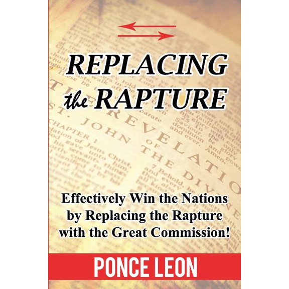 Replacing the Rapture: Effectively Win the Nations by Replacing the Rapture with the Great Commission (Paperback)
