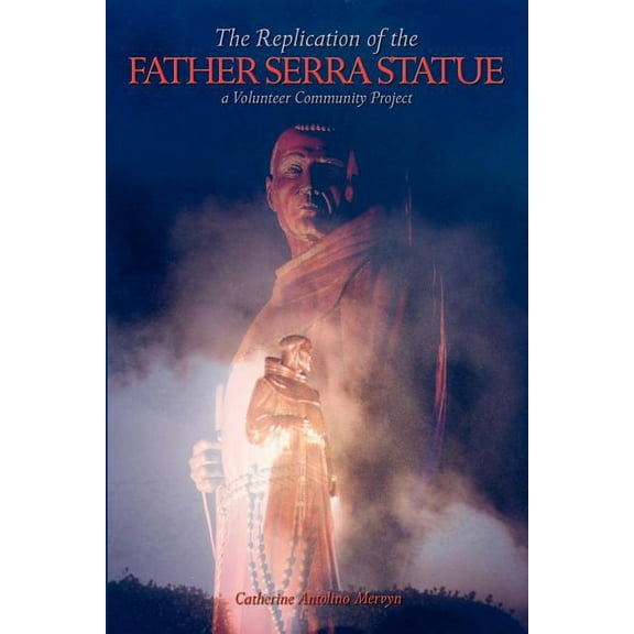 Replication of the Father Serra Statue : A Volunteer Community Project