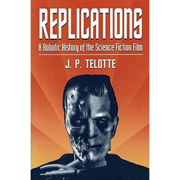 Pre-Owned Replications: A Robotic History of the Science Fiction Film (Paperback) 0252064666 9780252064661