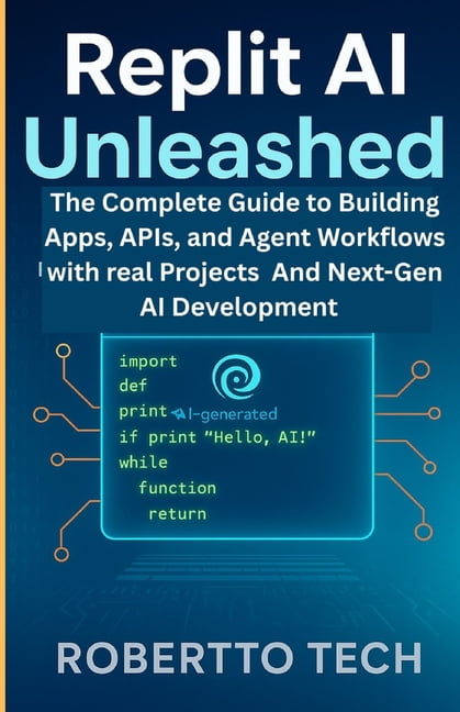 Replit AI Unleashed: The Complete Guide to Building Apps, Apis, and ...