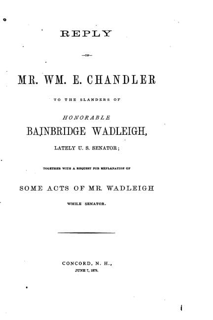 Reply of Mr. Wm. E. Chandler to the Slanders of Honorable Bainbridge Wadleigh, (Paperback)
