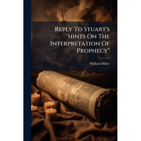 Reply To Stuart's "hints On The Interpretation Of Prophecy" : In Three Letters (Paperback)
