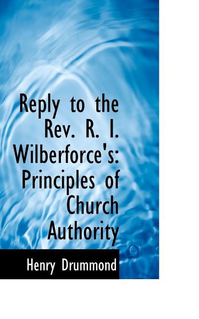 Reply to the REV. R. I. Wilberforce's: Principles of Church Authority (Paperback)