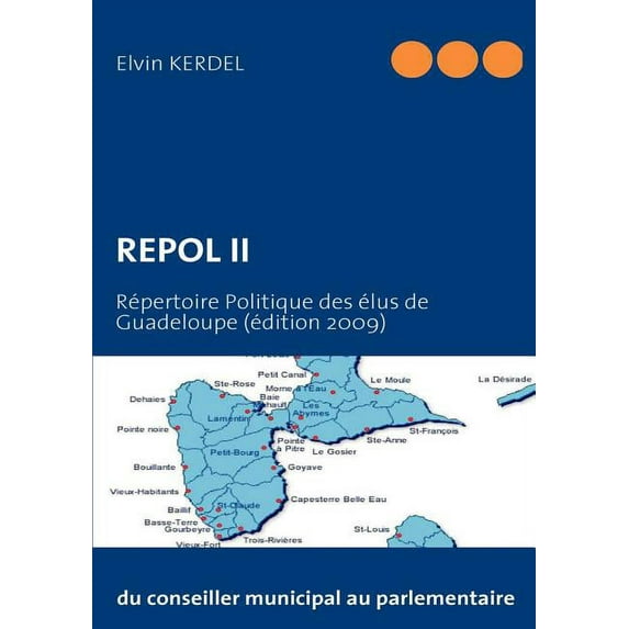 Repol II: Répertoire Politique des élus de Guadeloupe (édition 2009), (Paperback)