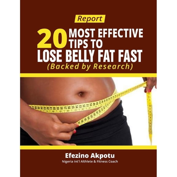 Report: 20 Most Effective Tips To Lose Belly Fat Fast (Backed by Research), (Paperback)