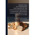 thumbnail image 1 of Report And Accompanying Documents Of The United States Monetary Commission, Organized Under Joint Resolution Of August 15, 1876 (Paperback), 1 of 1