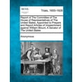 thumbnail image 1 of Report of the Committee of the House of Representatives of the United States, Appointed to Prepare and Report Articles of Impeachment Against William (Paperback), 1 of 1