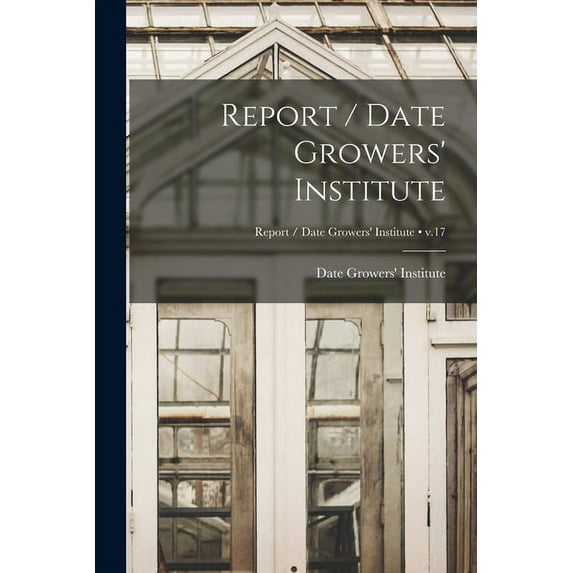 Report / Date Growers' Institute; v.17, (Paperback)
