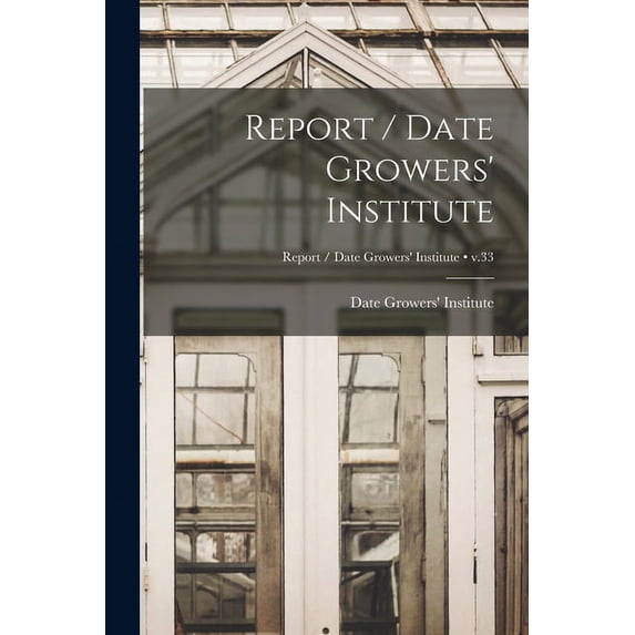 Report / Date Growers' Institute; v.33, (Paperback)