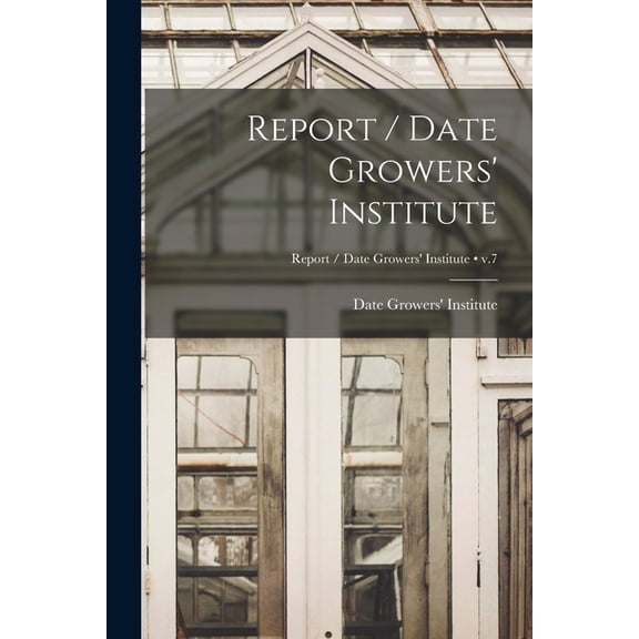 Report / Date Growers' Institute; v.7, (Paperback)