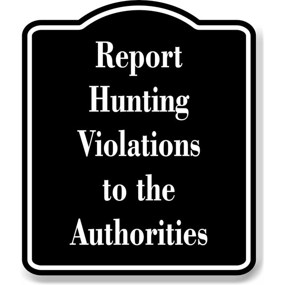 Report Hunting Violations to the Authorities Hunt BLACK Aluminum Composite Sign, 20"x24"