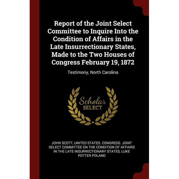 Report of the Joint Select Committee to Inquire Into the Condition of Affairs in the Late Insurrectionary States, Made to the Two Houses of Congress February 19, 1872: Testimony, North Car 1375712519
