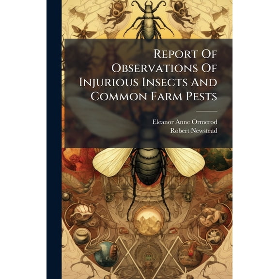Report Of Observations Of Injurious Insects And Common Farm Pests : During The Year 1877-1901, With Methods Of Prevention And Remedy. [1st]-24th Report, Issues 20-24 (Paperback)