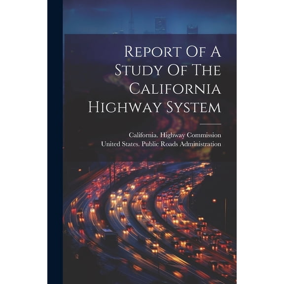 Report Of A Study Of The California Highway System, (Paperback)