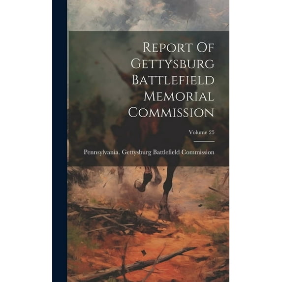 Report Of Gettysburg Battlefield Memorial Commission; Volume 25 (Hardcover)