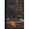 thumbnail image 1 of Report Of Proceedings Of The ... Annual Session Of The Georgia Bar Association; Volume 28, (Paperback), 1 of 1