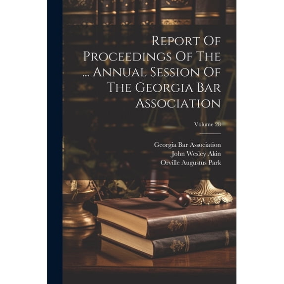 Report Of Proceedings Of The ... Annual Session Of The Georgia Bar Association; Volume 28, (Paperback)