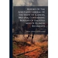 thumbnail image 1 of Report Of The Adjutant General Of The State Of Illinois, 1861-1866, Containing Rosters Of Enlisted Men Of Illinois Regiments (Paperback), 1 of 1