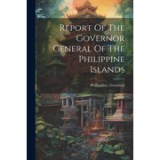 Report Of The Governor General Of The Philippine Islands Paperback