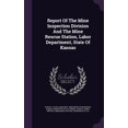 thumbnail image 1 of Report Of The Mine Inspection Division And The Mine Rescue Station, Labor Department, State Of Kansas (Hardcover), 1 of 1