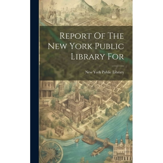Report Of The New York Public Library For (Hardcover)