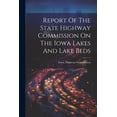 thumbnail image 1 of Report Of The State Highway Commission On The Iowa Lakes And Lake Beds (Paperback), 1 of 1