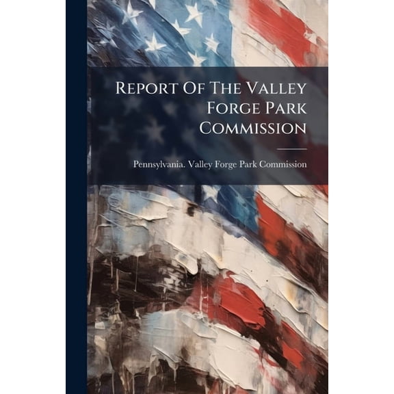 Report Of The Valley Forge Park Commission, (Paperback)