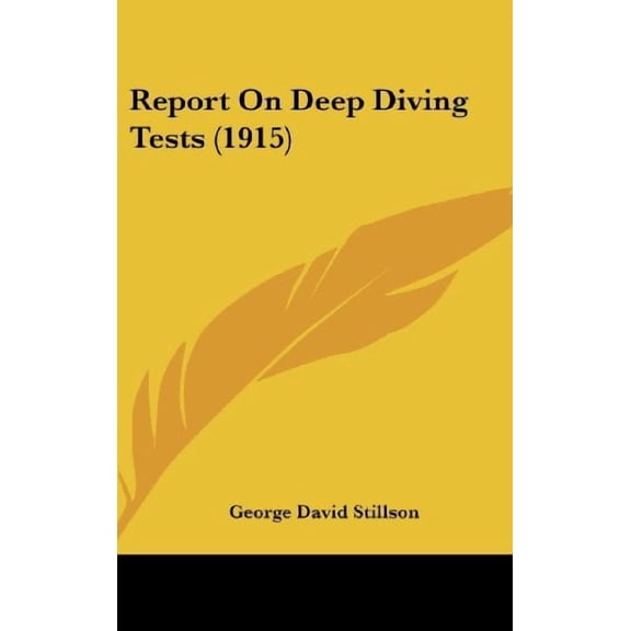 Report On Deep Diving Tests 1915 Hardcover 1104439328 9781104439323 George David Stillson