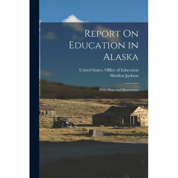 Report On Education in Alaska : With Maps and Illustrations (Paperback)