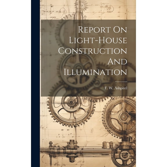 Report On Light-house Construction And Illumination (Hardcover)