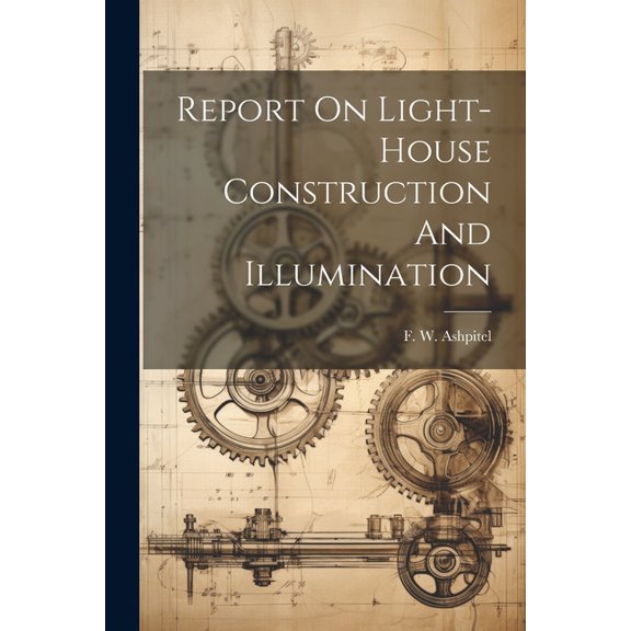 Report On Light-house Construction And Illumination, (Paperback)
