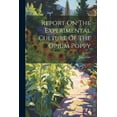 thumbnail image 1 of Report On The Experimental Culture Of The Opium Poppy (Paperback), 1 of 1
