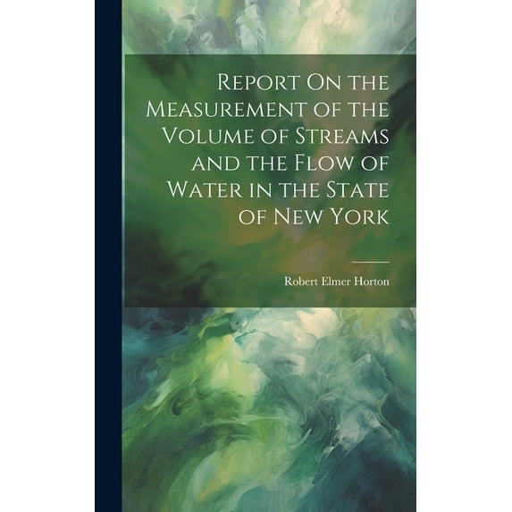 Report On the Measurement of the Volume of Streams and the Flow of Water in the State of New York (Hardcover)