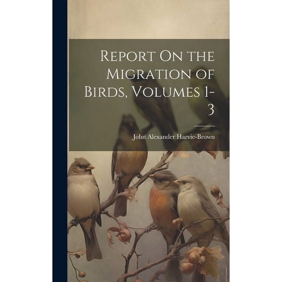 Report On the Migration of Birds, Volumes 1-3 (Hardcover)