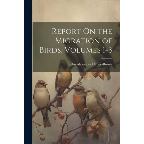 Report On the Migration of Birds, Volumes 1-3 (Paperback)