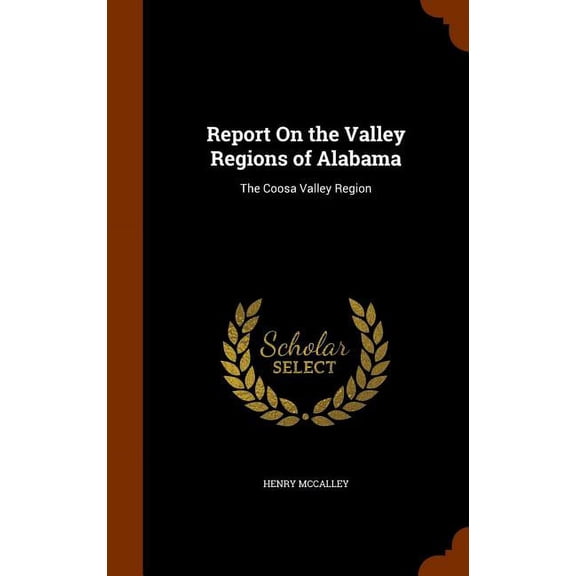 Report on the Valley Regions of Alabama: The Coosa Valley Region (Hardcover)