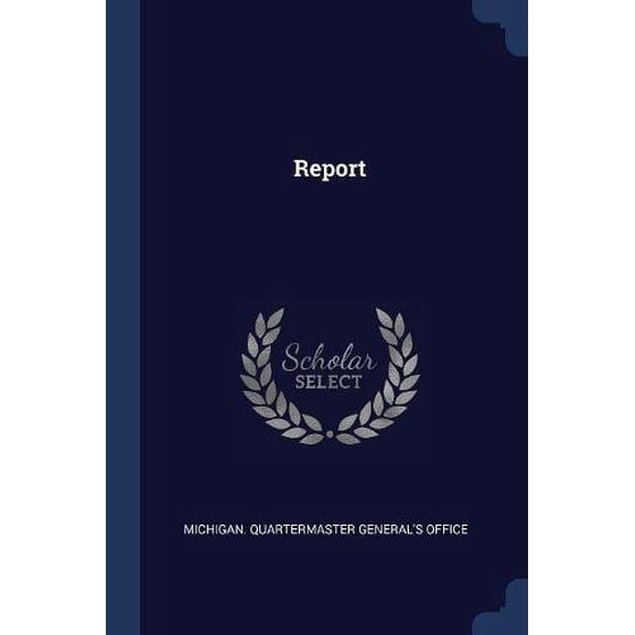 Report Paperback 1377222896 9781377222899 Michigan. Quartermaster Generals Office