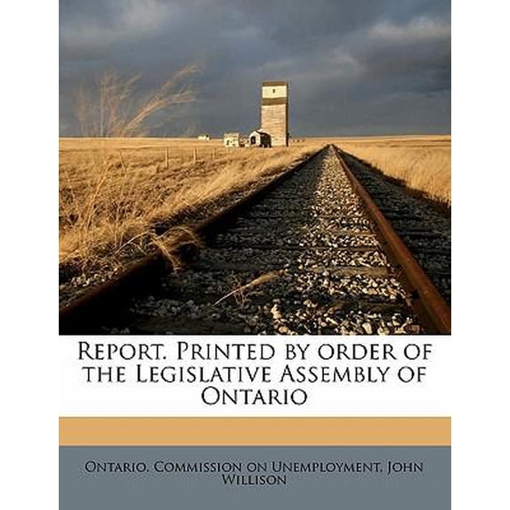 Report. Printed by Order of the Legislative Assembly of Ontario Volume 1916 Paperback