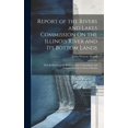 thumbnail image 1 of Report of the Rivers and Lakes Commission On the Illinois River and Its Bottom Lands : With Reference to the Conservation of Agriculture and Fisheries and the Control of Floods (Hardcover), 1 of 1
